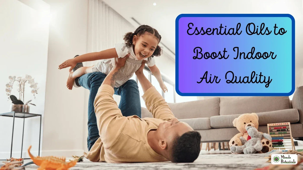 Man lying on a living room rug lifting a laughing girl overhead, with text: Essential Oils to Boost Indoor Air Quality